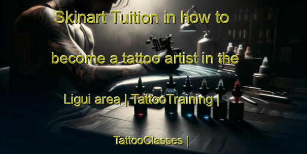 Skinart Tuition in how to become a tattoo artist in the Ligui area | TattooTraining | TattooClasses | SkinartTraining-Mexico